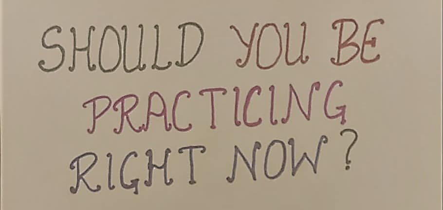 Should you be practicing?